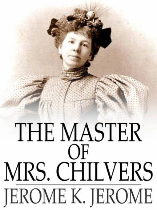 Title details for The Master of Mrs. Chilvers by Jerome K. Jerome - Wait list